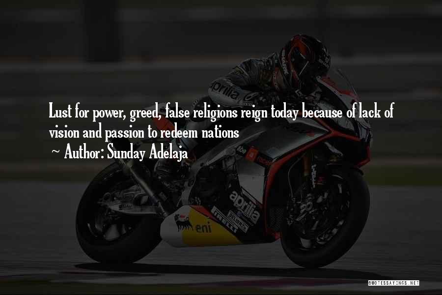 Sunday Adelaja Quotes: Lust For Power, Greed, False Religions Reign Today Because Of Lack Of Vision And Passion To Redeem Nations