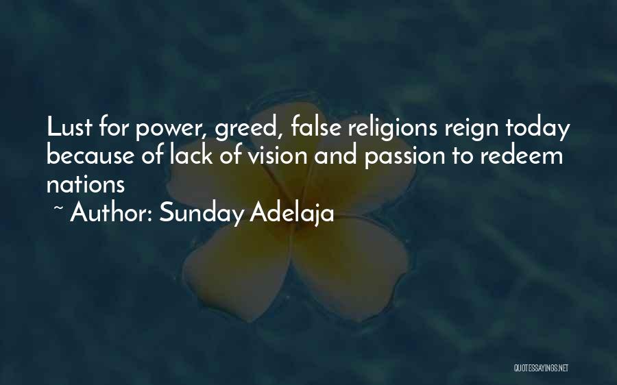 Sunday Adelaja Quotes: Lust For Power, Greed, False Religions Reign Today Because Of Lack Of Vision And Passion To Redeem Nations