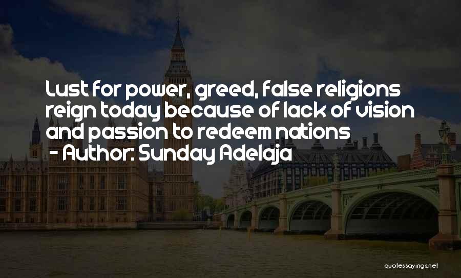 Sunday Adelaja Quotes: Lust For Power, Greed, False Religions Reign Today Because Of Lack Of Vision And Passion To Redeem Nations