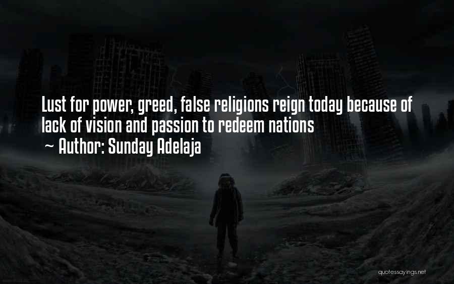 Sunday Adelaja Quotes: Lust For Power, Greed, False Religions Reign Today Because Of Lack Of Vision And Passion To Redeem Nations