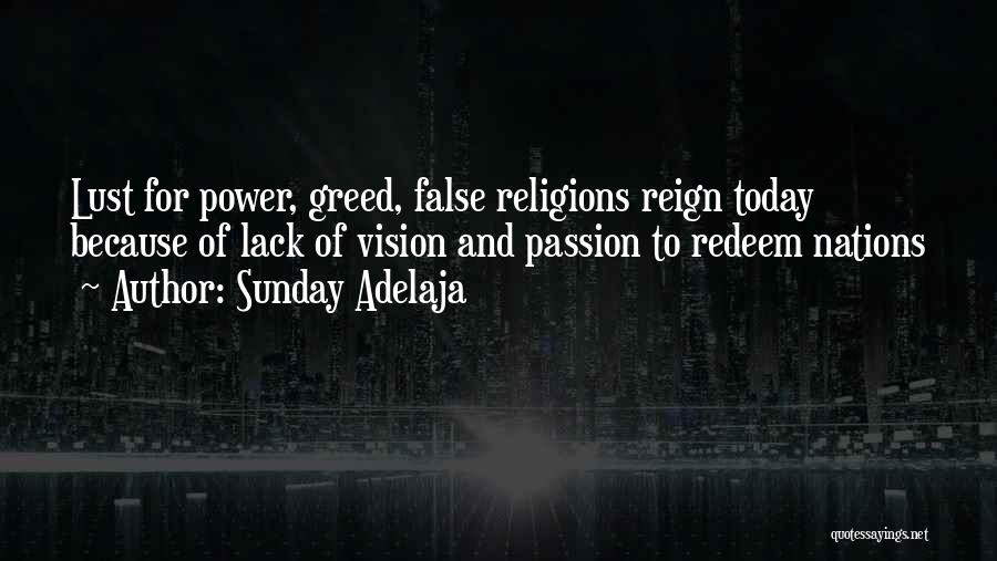 Sunday Adelaja Quotes: Lust For Power, Greed, False Religions Reign Today Because Of Lack Of Vision And Passion To Redeem Nations