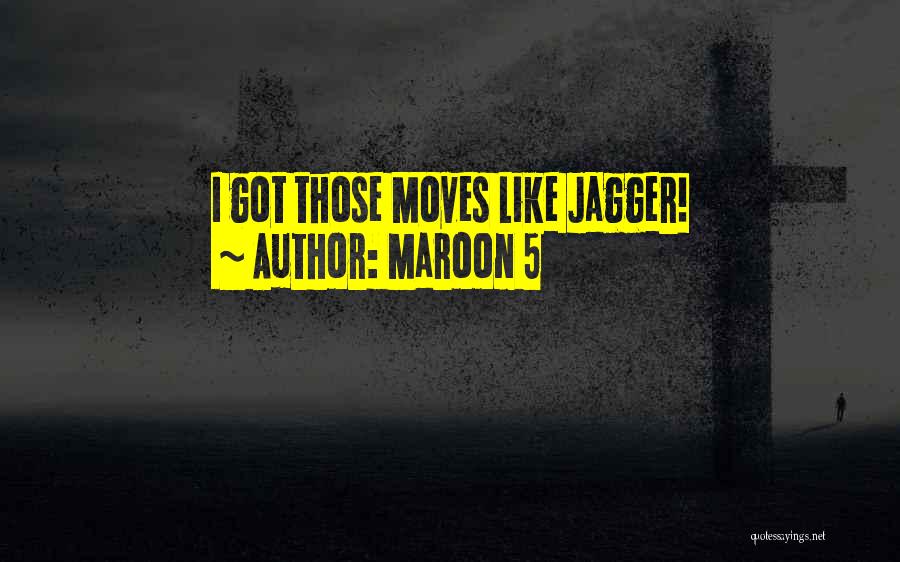 Maroon 5 Quotes: I Got Those Moves Like Jagger!