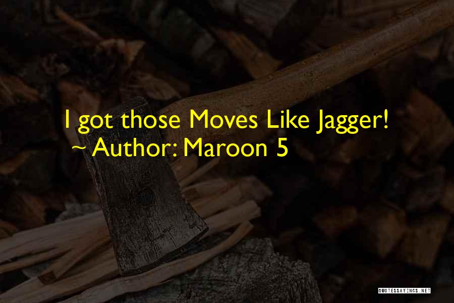 Maroon 5 Quotes: I Got Those Moves Like Jagger!