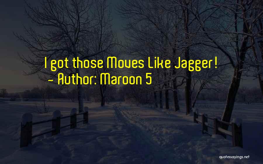 Maroon 5 Quotes: I Got Those Moves Like Jagger!