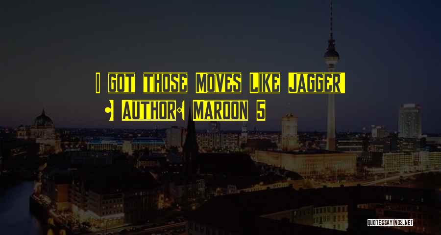 Maroon 5 Quotes: I Got Those Moves Like Jagger!