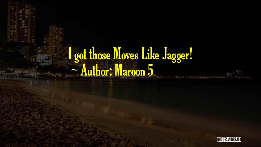 Maroon 5 Quotes: I Got Those Moves Like Jagger!
