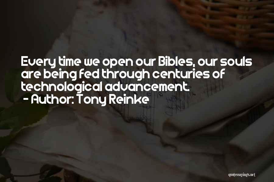 Tony Reinke Quotes: Every Time We Open Our Bibles, Our Souls Are Being Fed Through Centuries Of Technological Advancement.