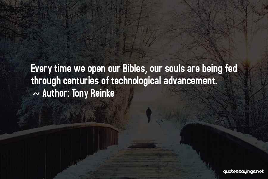 Tony Reinke Quotes: Every Time We Open Our Bibles, Our Souls Are Being Fed Through Centuries Of Technological Advancement.