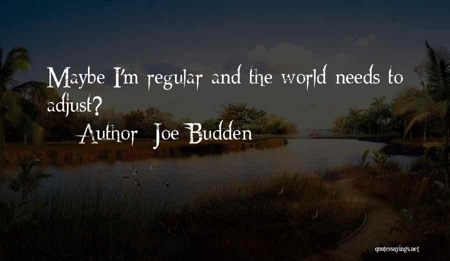 Joe Budden Quotes: Maybe I'm Regular And The World Needs To Adjust?