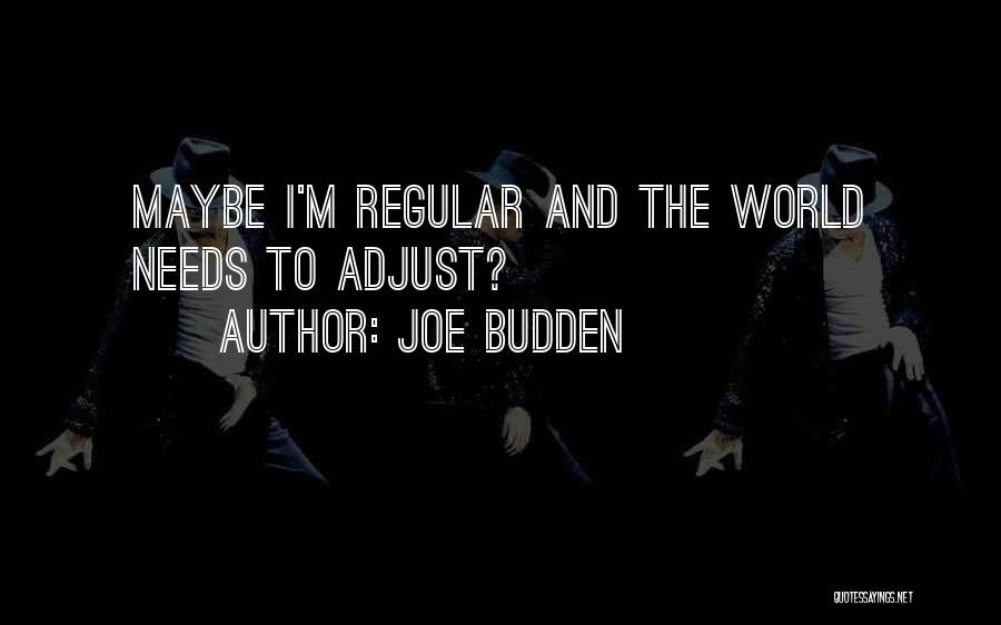 Joe Budden Quotes: Maybe I'm Regular And The World Needs To Adjust?