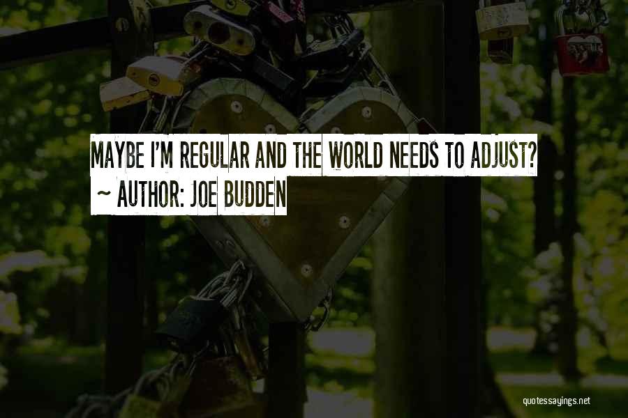 Joe Budden Quotes: Maybe I'm Regular And The World Needs To Adjust?