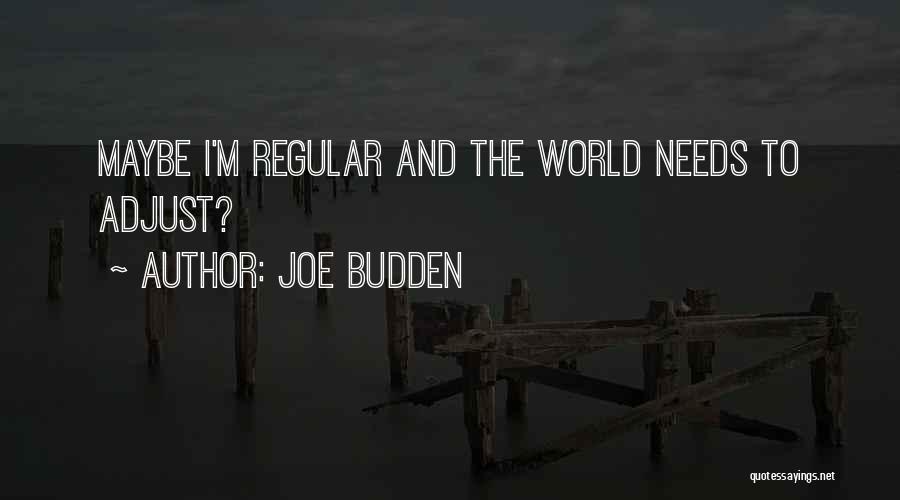 Joe Budden Quotes: Maybe I'm Regular And The World Needs To Adjust?