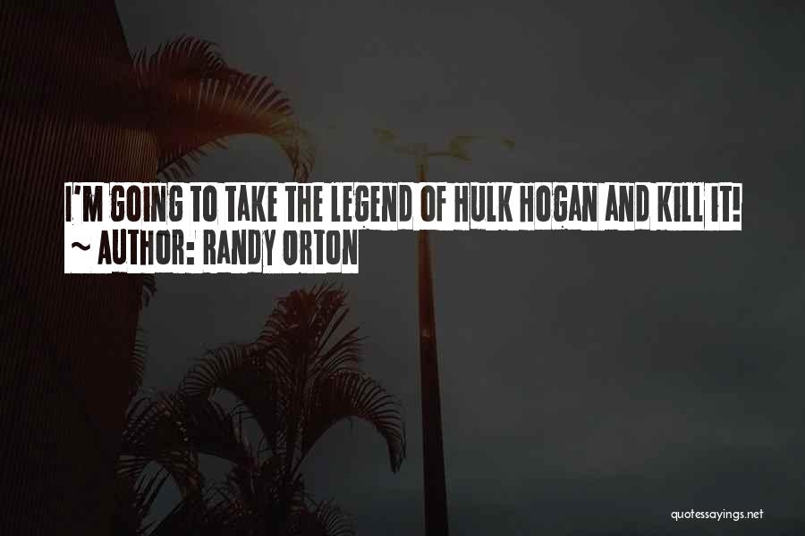 Randy Orton Quotes: I'm Going To Take The Legend Of Hulk Hogan And Kill It!