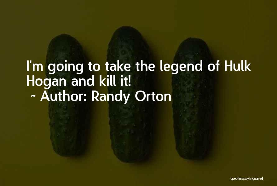 Randy Orton Quotes: I'm Going To Take The Legend Of Hulk Hogan And Kill It!