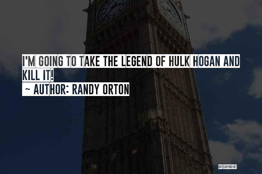 Randy Orton Quotes: I'm Going To Take The Legend Of Hulk Hogan And Kill It!