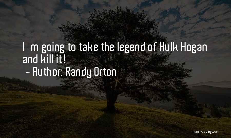 Randy Orton Quotes: I'm Going To Take The Legend Of Hulk Hogan And Kill It!