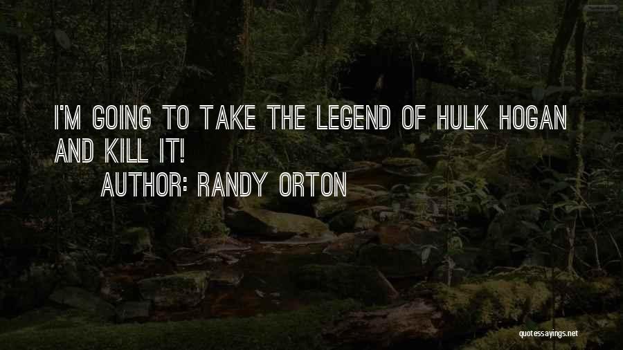 Randy Orton Quotes: I'm Going To Take The Legend Of Hulk Hogan And Kill It!