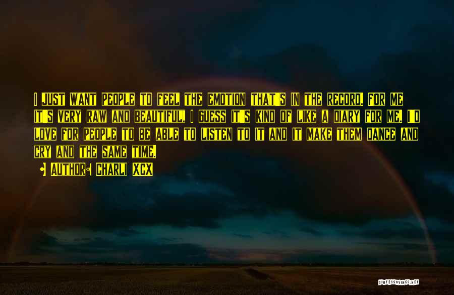 Charli XCX Quotes: I Just Want People To Feel The Emotion That's In The Record. For Me It's Very Raw And Beautiful, I