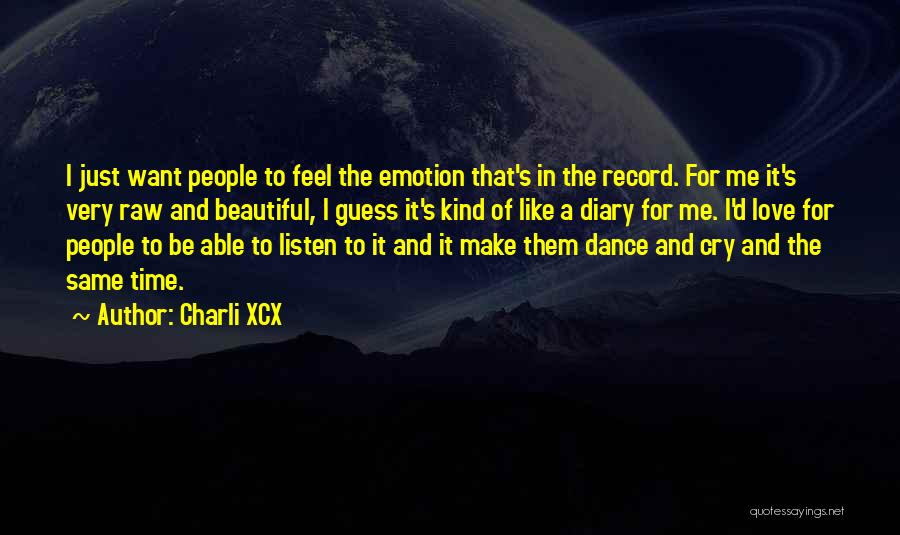 Charli XCX Quotes: I Just Want People To Feel The Emotion That's In The Record. For Me It's Very Raw And Beautiful, I