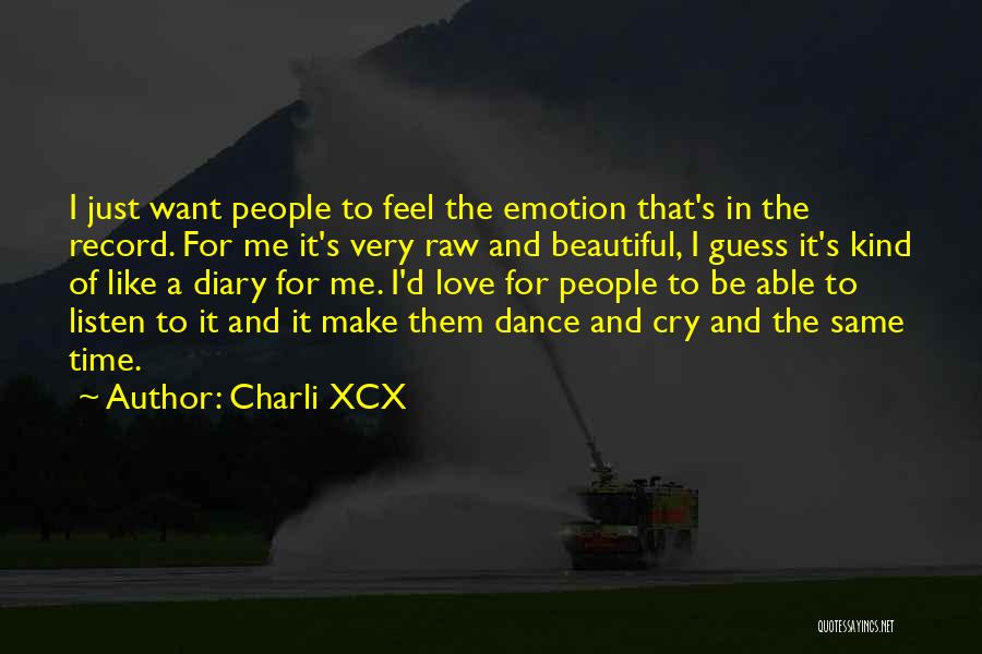 Charli XCX Quotes: I Just Want People To Feel The Emotion That's In The Record. For Me It's Very Raw And Beautiful, I