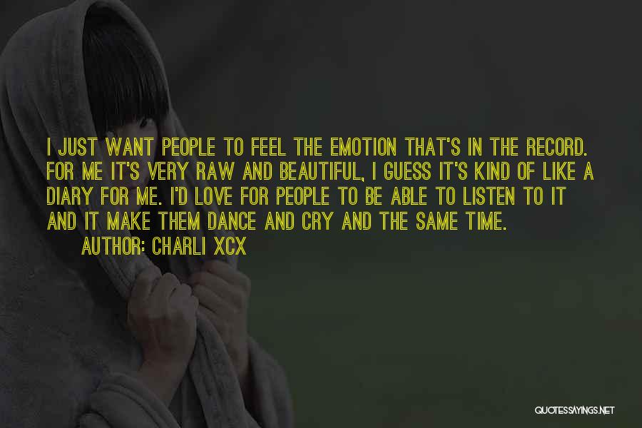 Charli XCX Quotes: I Just Want People To Feel The Emotion That's In The Record. For Me It's Very Raw And Beautiful, I