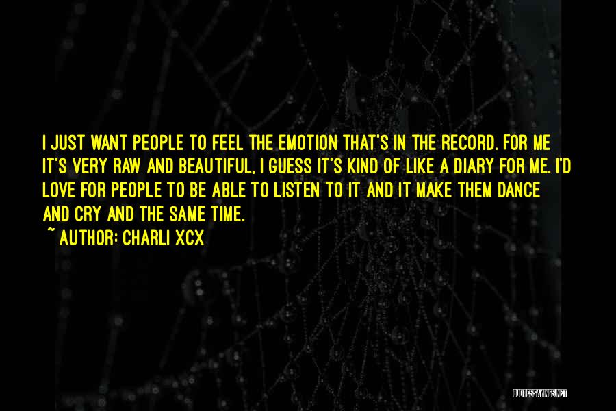 Charli XCX Quotes: I Just Want People To Feel The Emotion That's In The Record. For Me It's Very Raw And Beautiful, I