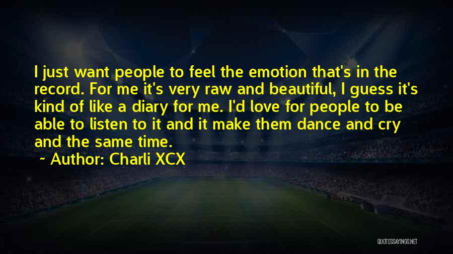 Charli XCX Quotes: I Just Want People To Feel The Emotion That's In The Record. For Me It's Very Raw And Beautiful, I