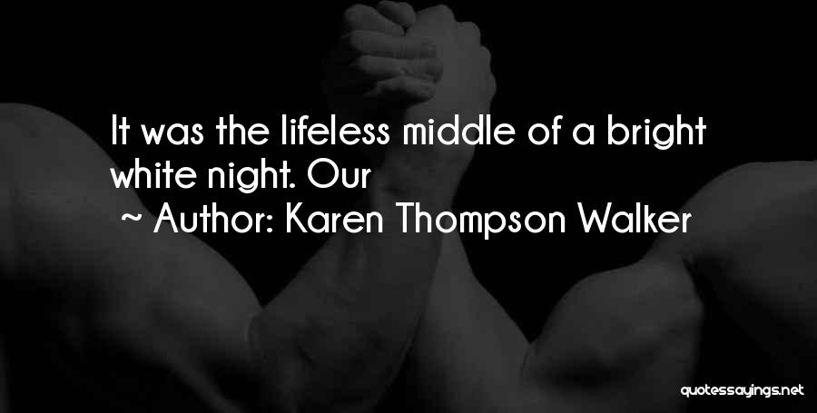 Karen Thompson Walker Quotes: It Was The Lifeless Middle Of A Bright White Night. Our