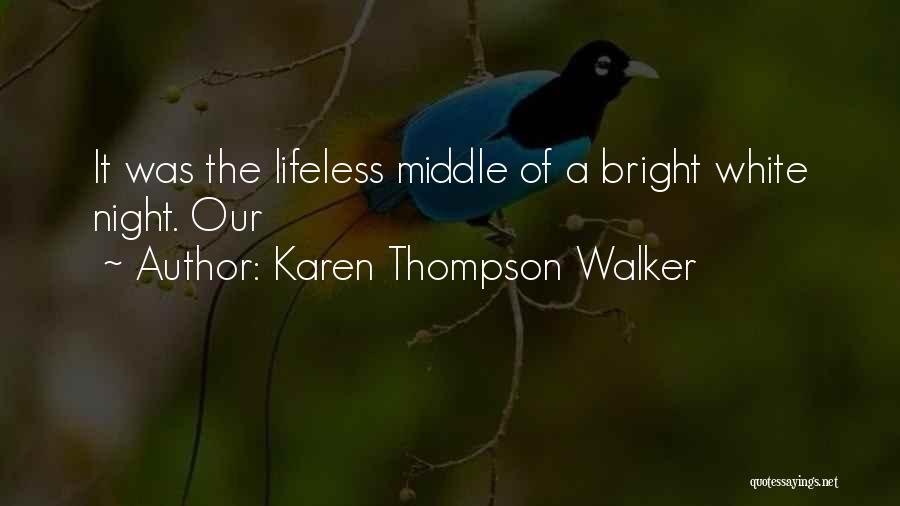 Karen Thompson Walker Quotes: It Was The Lifeless Middle Of A Bright White Night. Our