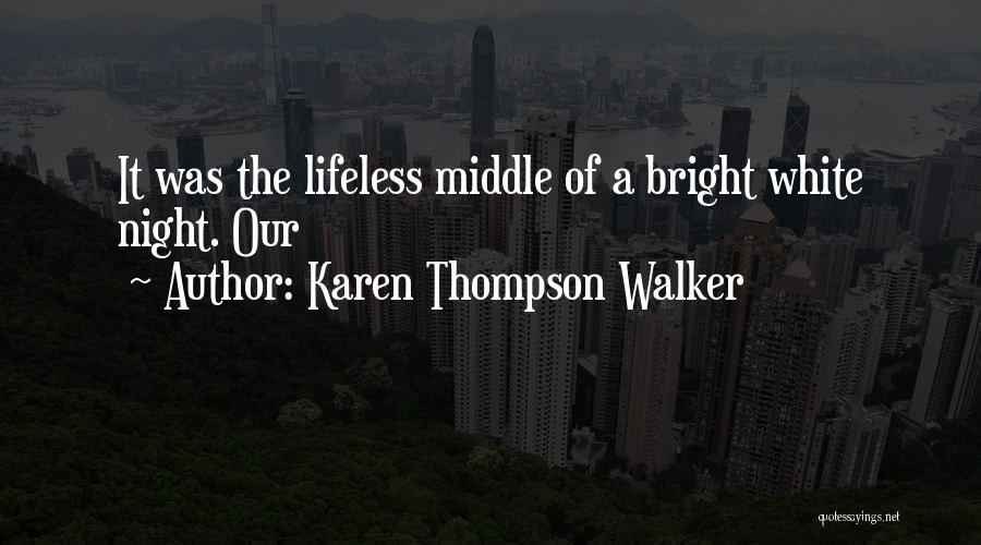 Karen Thompson Walker Quotes: It Was The Lifeless Middle Of A Bright White Night. Our