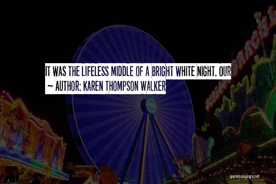 Karen Thompson Walker Quotes: It Was The Lifeless Middle Of A Bright White Night. Our