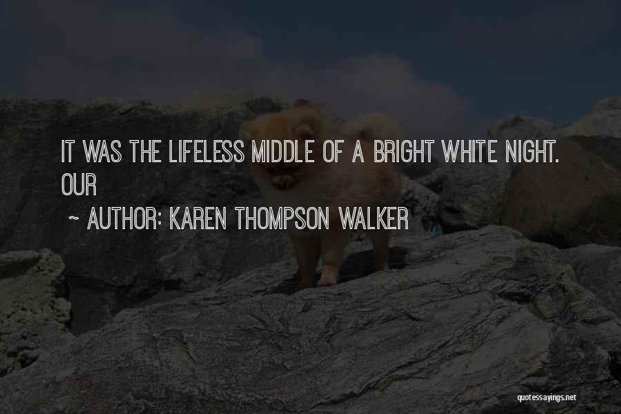 Karen Thompson Walker Quotes: It Was The Lifeless Middle Of A Bright White Night. Our