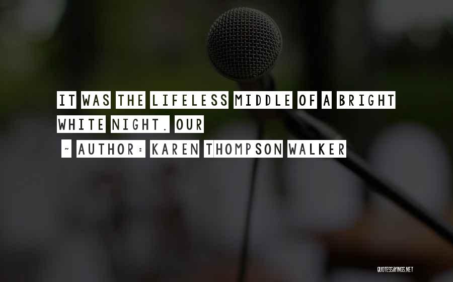 Karen Thompson Walker Quotes: It Was The Lifeless Middle Of A Bright White Night. Our