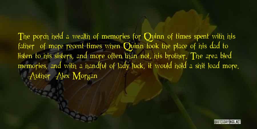 Alex Morgan Quotes: The Porch Held A Wealth Of Memories For Quinn Of Times Spent With His Father; Of More Recent Times When