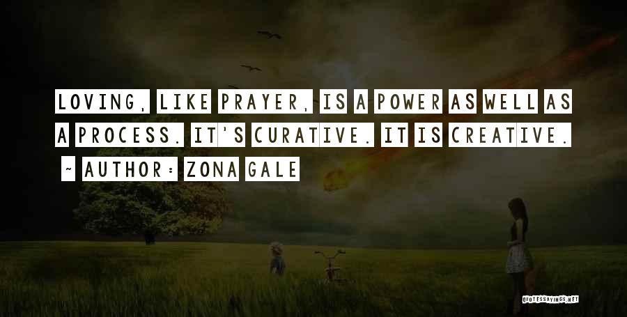 Zona Gale Quotes: Loving, Like Prayer, Is A Power As Well As A Process. It's Curative. It Is Creative.