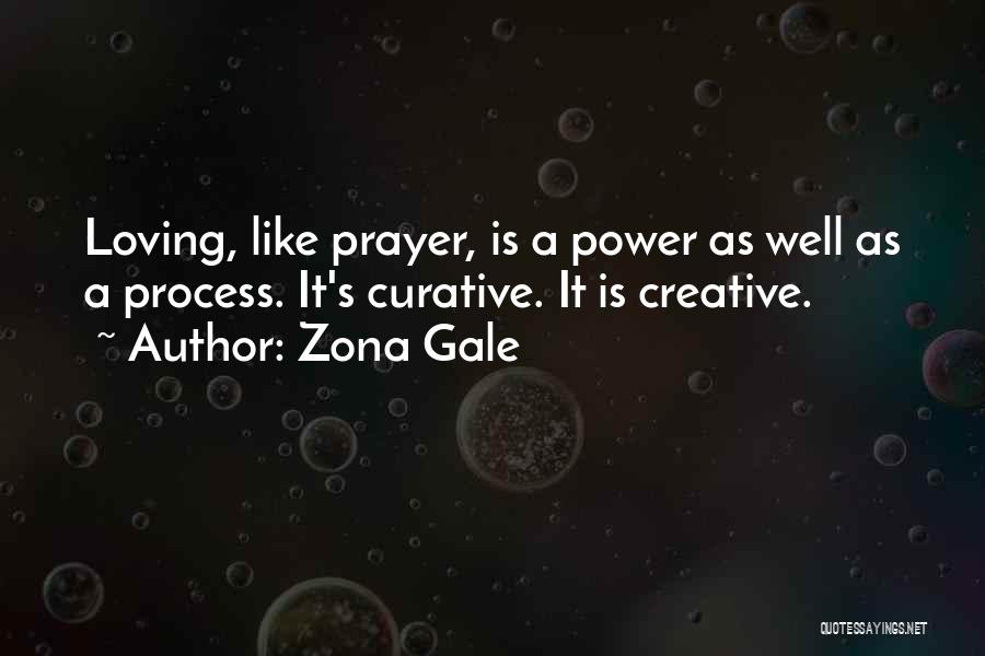 Zona Gale Quotes: Loving, Like Prayer, Is A Power As Well As A Process. It's Curative. It Is Creative.