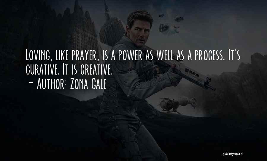 Zona Gale Quotes: Loving, Like Prayer, Is A Power As Well As A Process. It's Curative. It Is Creative.