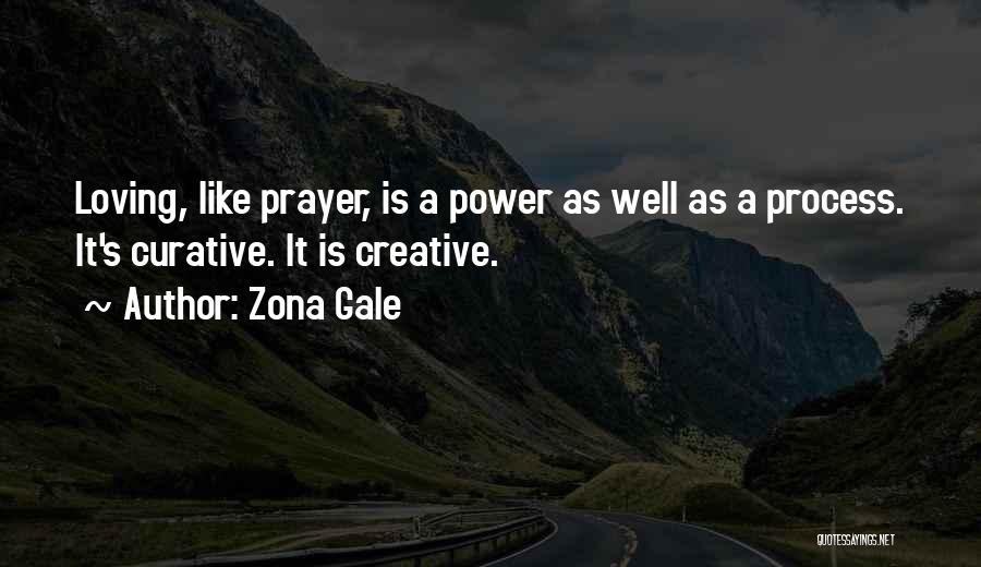 Zona Gale Quotes: Loving, Like Prayer, Is A Power As Well As A Process. It's Curative. It Is Creative.