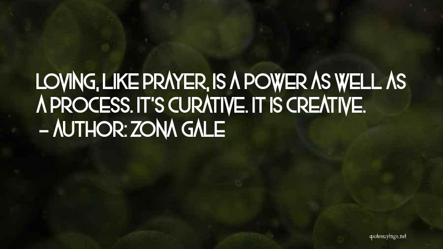 Zona Gale Quotes: Loving, Like Prayer, Is A Power As Well As A Process. It's Curative. It Is Creative.