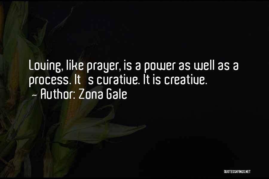Zona Gale Quotes: Loving, Like Prayer, Is A Power As Well As A Process. It's Curative. It Is Creative.
