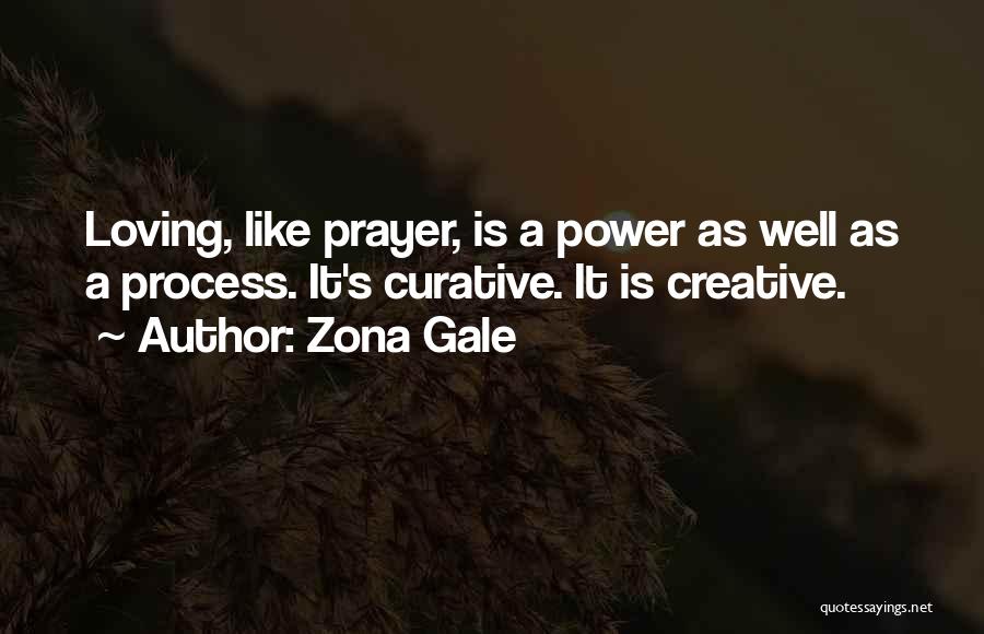 Zona Gale Quotes: Loving, Like Prayer, Is A Power As Well As A Process. It's Curative. It Is Creative.