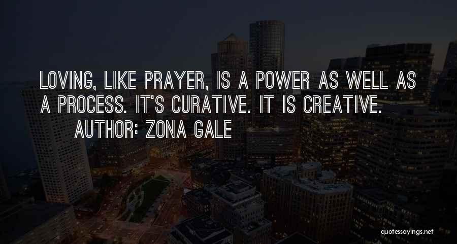 Zona Gale Quotes: Loving, Like Prayer, Is A Power As Well As A Process. It's Curative. It Is Creative.