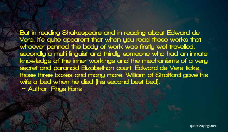 Rhys Ifans Quotes: But In Reading Shakespeare And In Reading About Edward De Vere, It's Quite Apparent That When You Read These Works