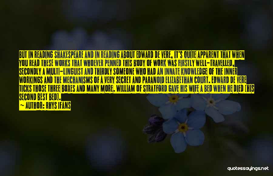 Rhys Ifans Quotes: But In Reading Shakespeare And In Reading About Edward De Vere, It's Quite Apparent That When You Read These Works