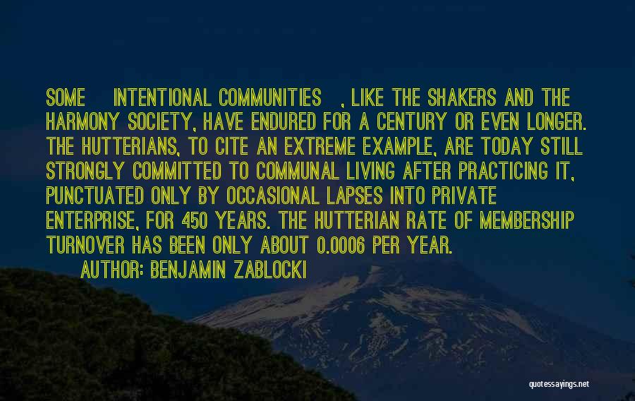 Benjamin Zablocki Quotes: Some [intentional Communities], Like The Shakers And The Harmony Society, Have Endured For A Century Or Even Longer. The Hutterians,