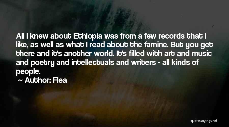 Flea Quotes: All I Knew About Ethiopia Was From A Few Records That I Like, As Well As What I Read About