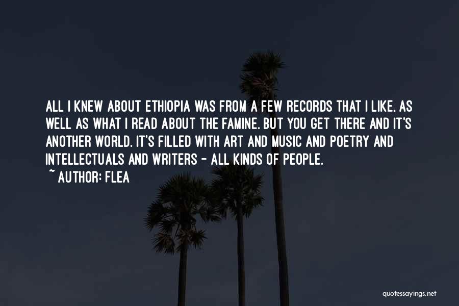 Flea Quotes: All I Knew About Ethiopia Was From A Few Records That I Like, As Well As What I Read About