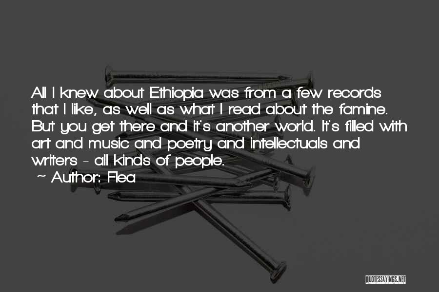 Flea Quotes: All I Knew About Ethiopia Was From A Few Records That I Like, As Well As What I Read About