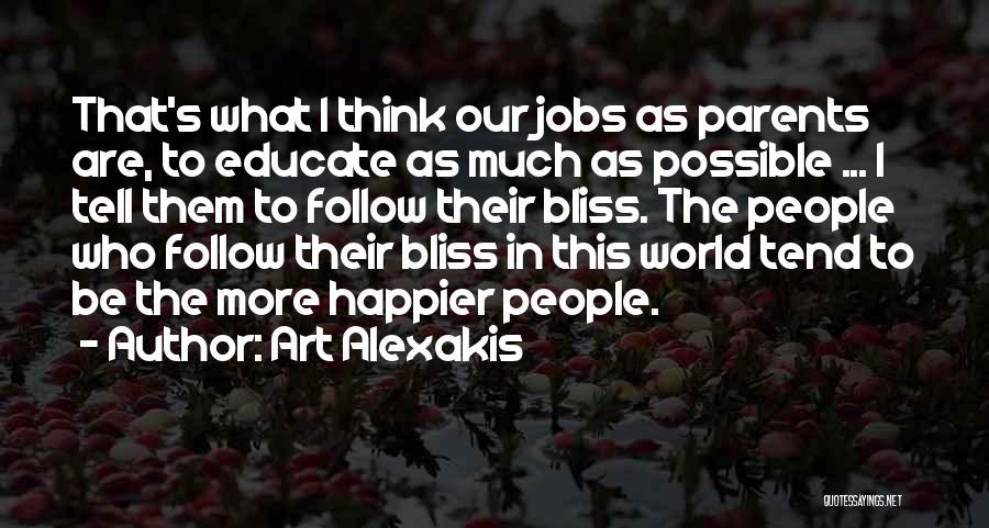 Art Alexakis Quotes: That's What I Think Our Jobs As Parents Are, To Educate As Much As Possible ... I Tell Them To