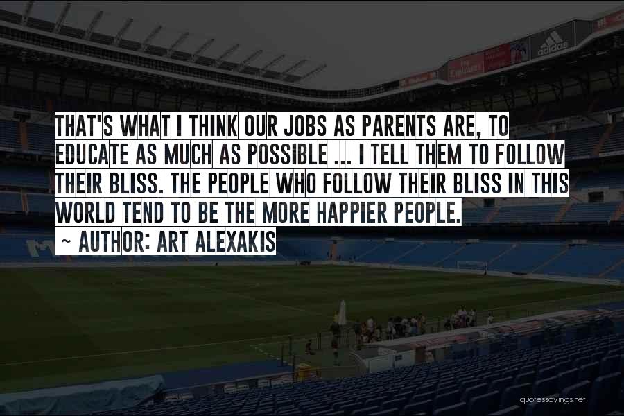 Art Alexakis Quotes: That's What I Think Our Jobs As Parents Are, To Educate As Much As Possible ... I Tell Them To